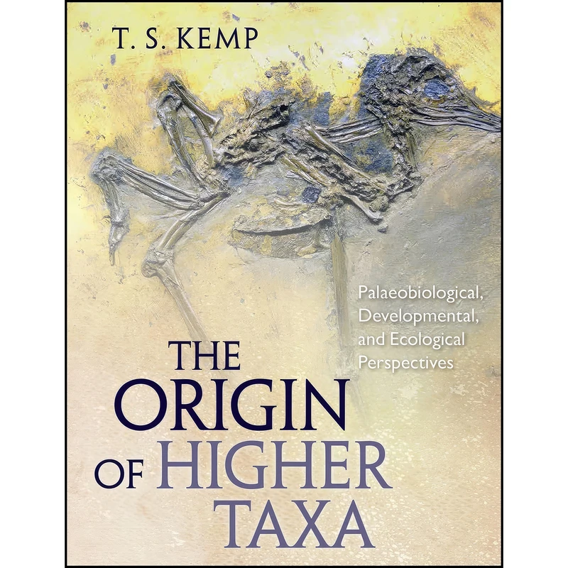کتاب The Origin of Higher Taxa اثر T. S. Kemp انتشارات University of Chicago Press