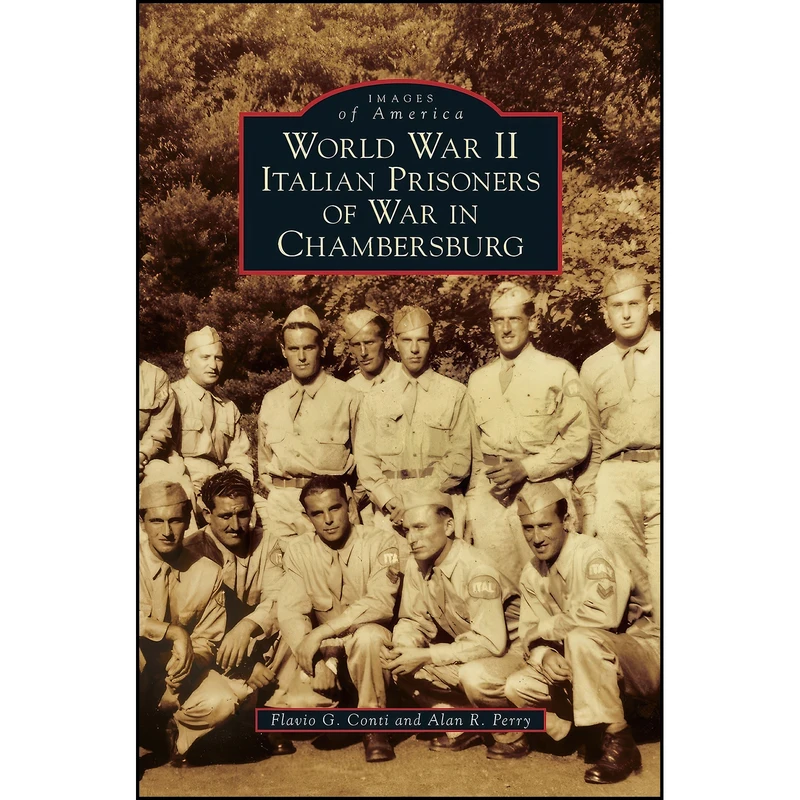 کتاب World War II Italian Prisoners of War in Chambersburg اثر Flavio G Conti and Alan R Perry انتشارات Arcadia Publishing Library Editions