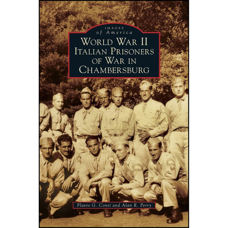 کتاب World War II Italian Prisoners of War in Chambersburg اثر Flavio G Conti and Alan R Perry انتشارات Arcadia Publishing Library Editions