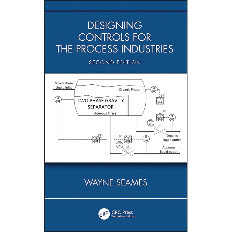 کتاب Designing Controls for the Process Industries اثر Wayne Seames انتشارات CRC Press