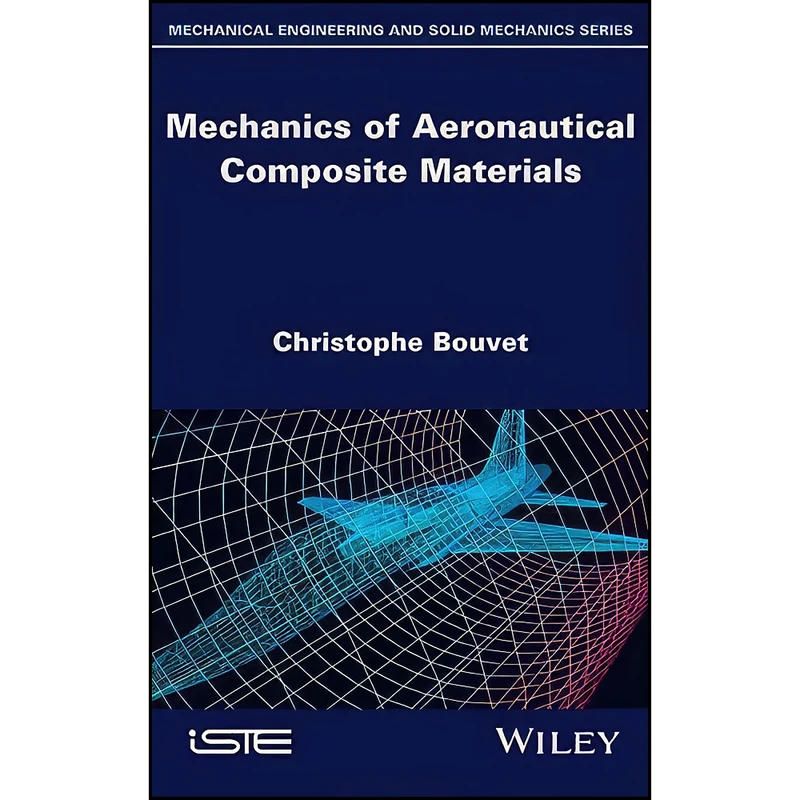 کتاب Mechanics of Aeronautical Composite Materials  اثر Christophe Bouvet انتشارات Wiley-ISTE