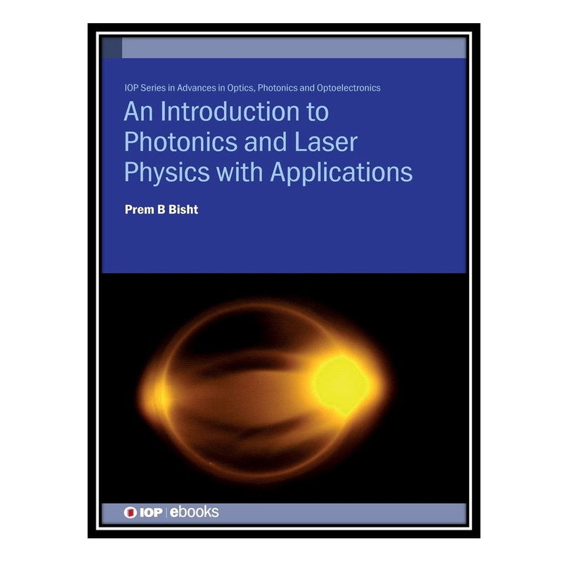 کتاب Introduction to Photonics and Laser Physics with Applications اثر Prem B. Bisht انتشارات مؤلفین طلایی