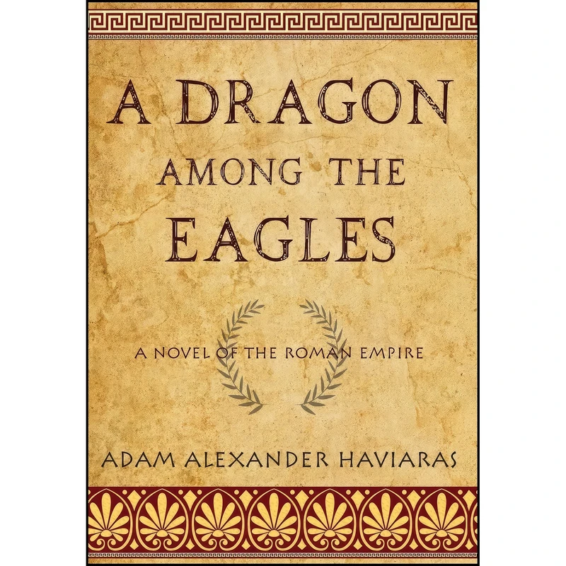 کتاب A Dragon among the Eagles اثر Adam Alexander Haviaras انتشارات Eagles and Dragons Publishing