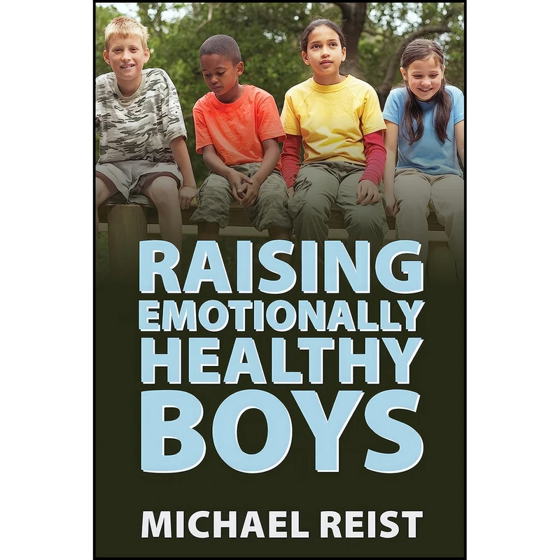 کتاب Raising Emotionally Healthy Boys اثر Michael Reist انتشارات Dundurn Press