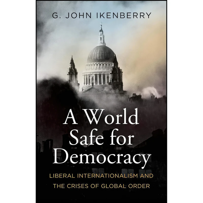 کتاب A World Safe for Democracy اثر G. John Ikenberry انتشارات Yale University Press