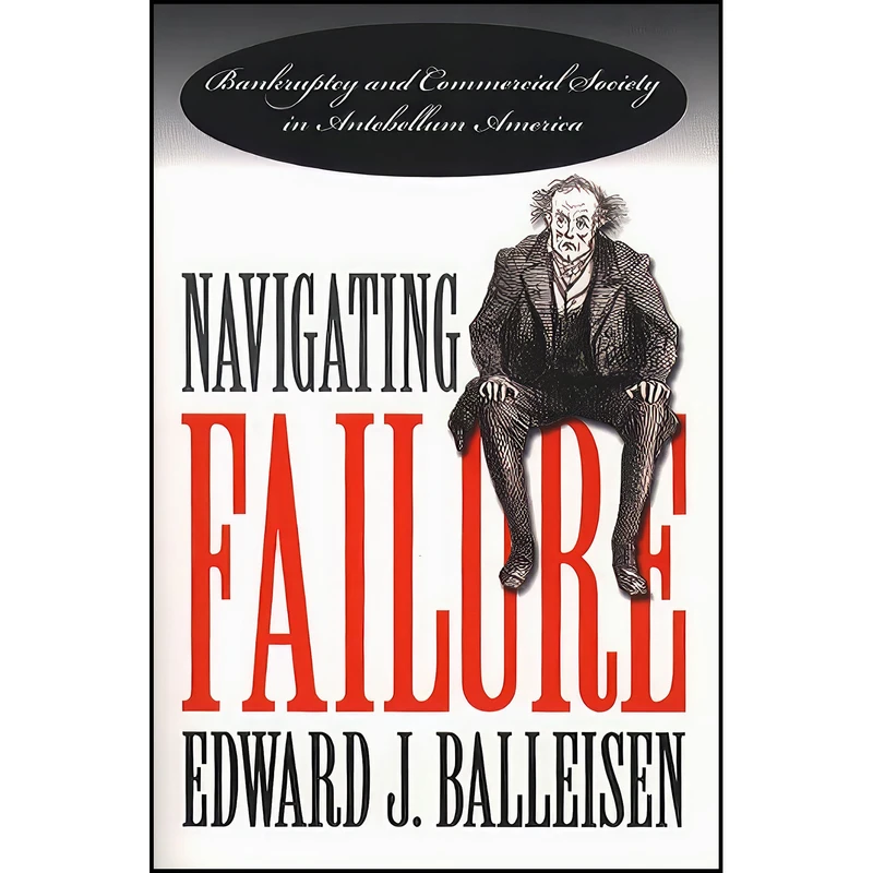 کتاب Navigating Failure اثر Edward J. Balleisen انتشارات The University of North Carolina Press