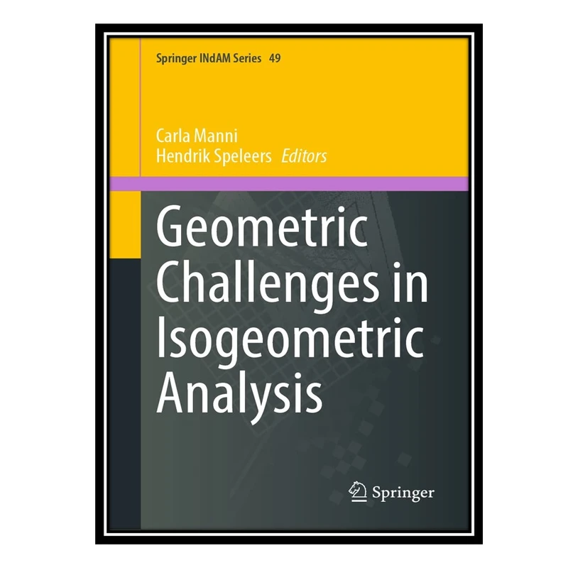 کتاب Geometric Challenges in Isogeometric Analysis اثر Carla Manni AND Hendrik Speleers انتشارات مؤلفین طلایی