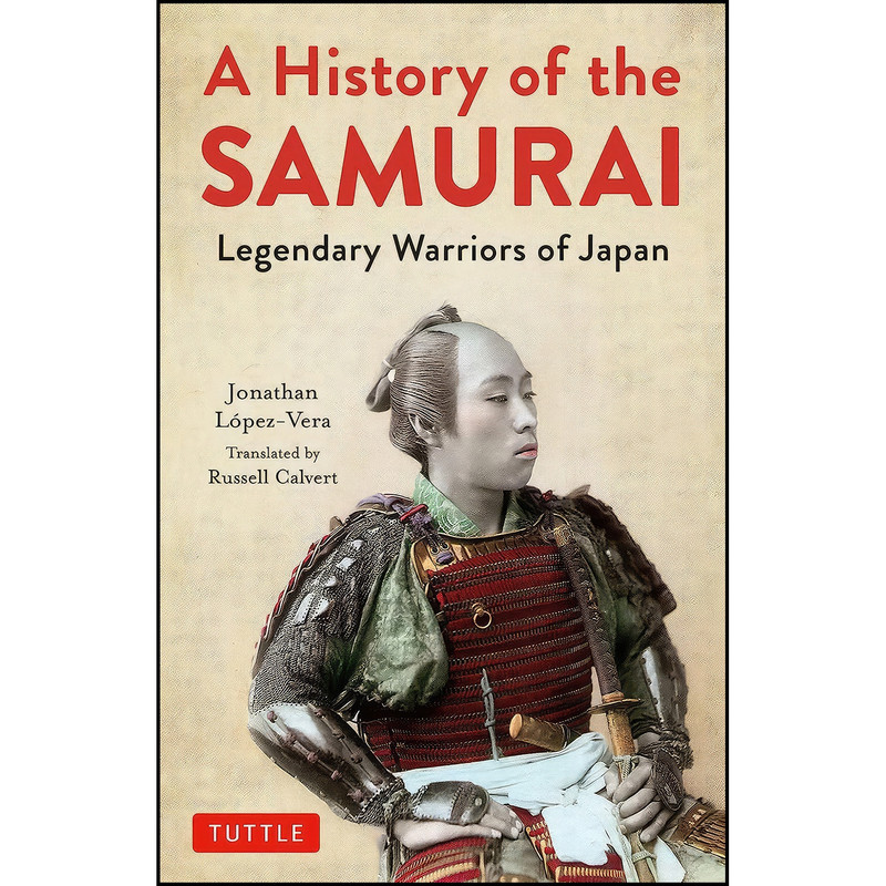 کتاب A History of the Samurai اثر جمعي از نويسندگان انتشارات Tuttle Publishing