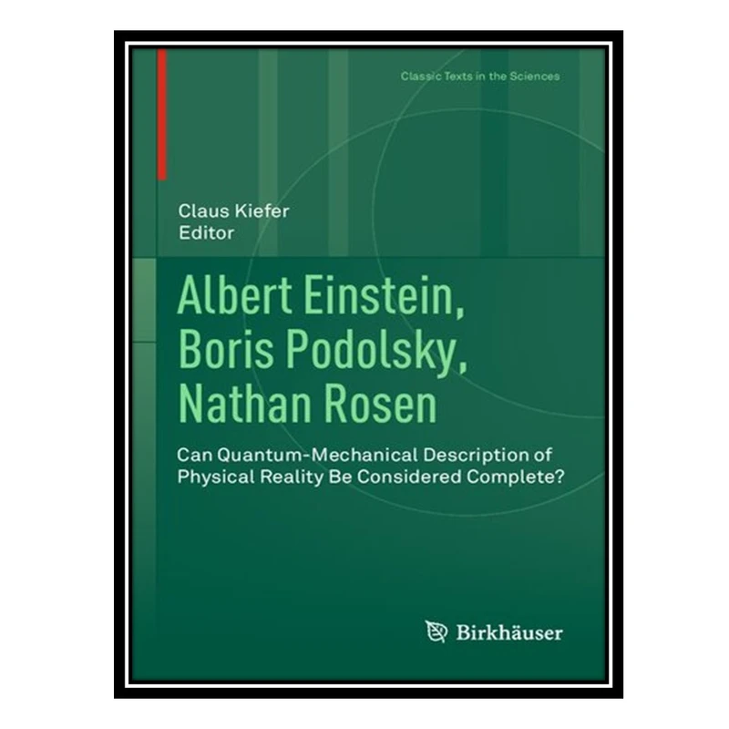 کتاب Albert Einstein, Boris Podolsky, Nathan Rosen: Can Quantum-Mechanical Description of Physical Reality Be Considered Complete? اثر Claus Kiefer انتشارات مؤلفین طلایی