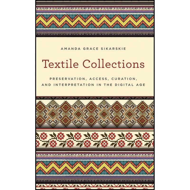 کتاب Textile Collections اثر Amanda Grace Sikarskie انتشارات Rowman   Littlefield Publishers