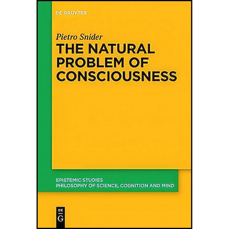 کتاب The Natural Problem of Consciousness  اثر Pietro Snider انتشارات De Gruyter
