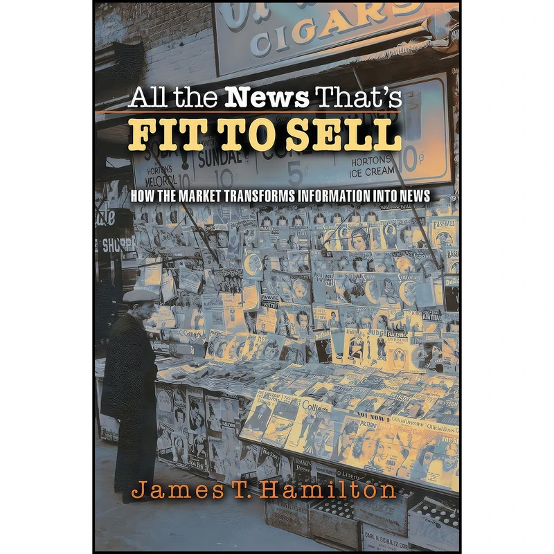 کتاب All the News Thats Fit to Sell اثر James T. Hamilton انتشارات Princeton University Press