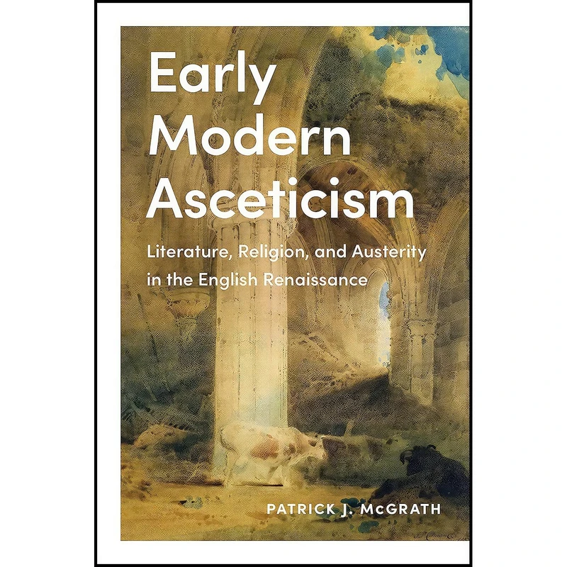 کتاب Early Modern Asceticism اثر Patrick J. McGrath انتشارات University of Toronto Press