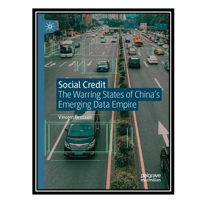 کتاب Social Credit: The Warring States of China’s Emerging Data Empire اثر Vincent Brussee انتشارات مؤلفین طلایی