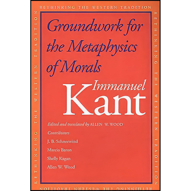 کتاب Groundwork for the Metaphysics of Morals اثر Immanuel Kant and Allen W. Wood انتشارات Yale University Press