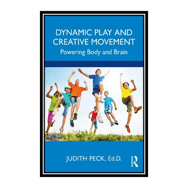 کتاب Dynamic Play and Creative Movement اثر Judith Peck انتشارات مؤلفین طلایی