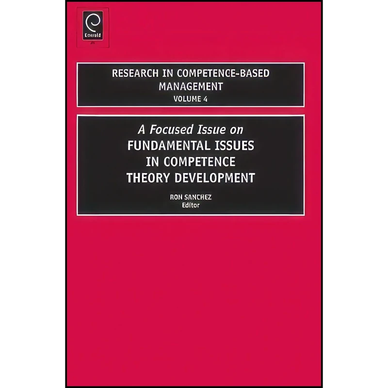 کتاب A Focused Issues on Fundamental Issues in Competence Theory Development  اثر Ron Sanchez انتشارات Emerald Publishing Limited