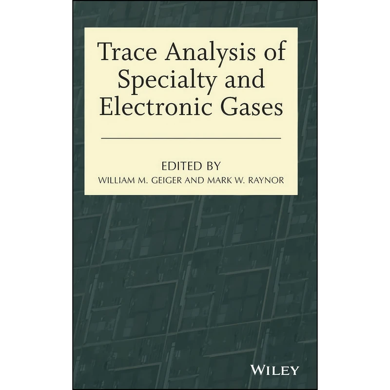 کتاب Trace Analysis of Specialty and Electronic Gases اثر جمعي از نويسندگان انتشارات Wiley
