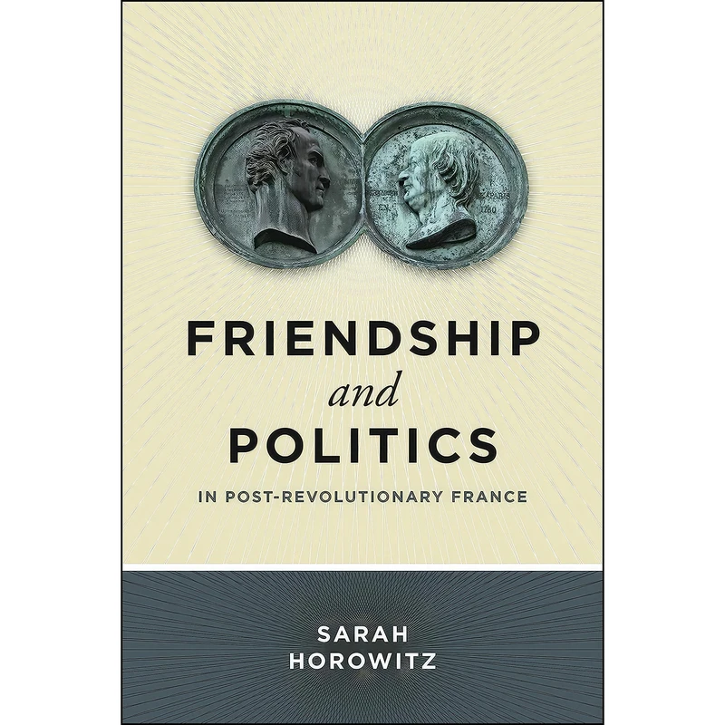 کتاب Friendship and Politics in Post-Revolutionary France اثر Sarah Horowitz انتشارات Penn State University Press