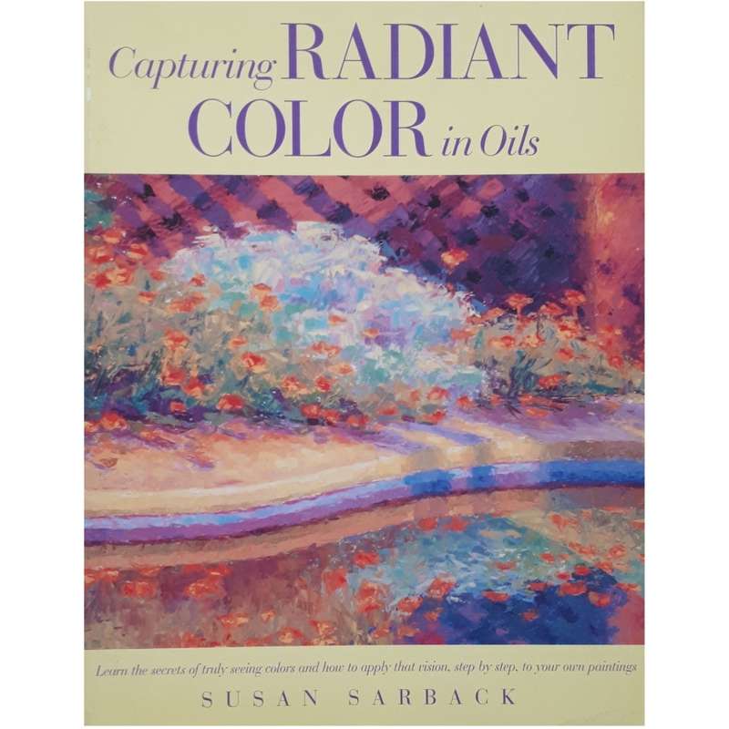 كتاب Capturing Radiant Color in Oils اثر Susan Sarback انتشارات North Light كتاب Capturing Radiant Color in Oils اثر Susan Sarback انتشارات North Light