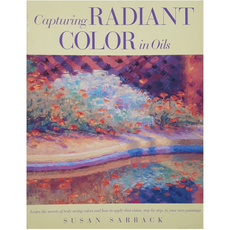 كتاب Capturing Radiant Color in Oils اثر Susan Sarback انتشارات North Light كتاب Capturing Radiant Color in Oils اثر Susan Sarback انتشارات North Light