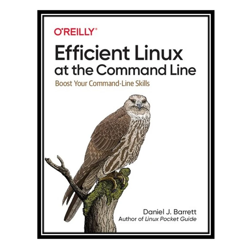 کتاب Efficient Linux at the Command Line: Boost Your Command-Line Skills اثر Daniel Barrett انتشارات مؤلفین طلایی