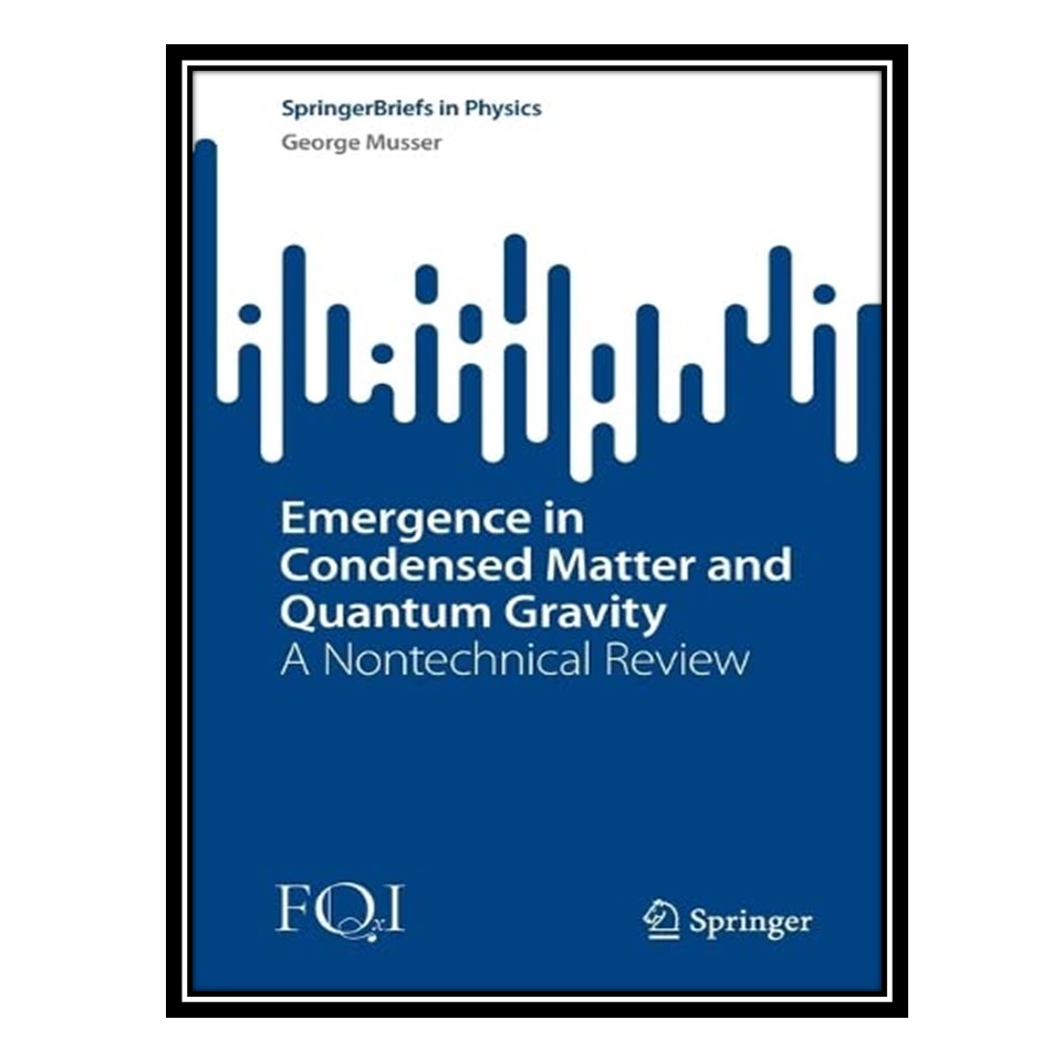 کتاب Emergence in Condensed Matter and Quantum Gravity: A Nontechnical Review اثر George Musser انتشارات مؤلفین طلایی