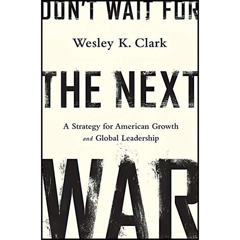 کتاب Dont Wait for the Next War اثر Wesley K. Clark انتشارات PublicAffairs