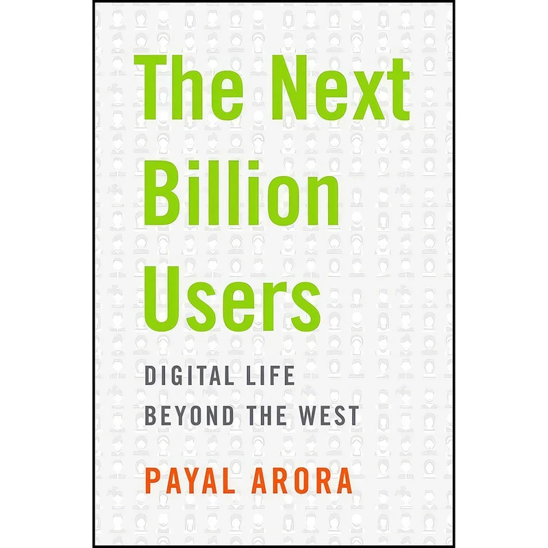 کتاب The Next Billion Users اثر Payal Arora انتشارات Harvard University Press