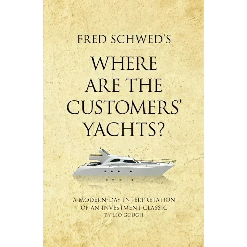 کتاب Fred Schwed,s Where are the Customers, Yachts? اثر Leo Gough انتشارات Infinite Ideas