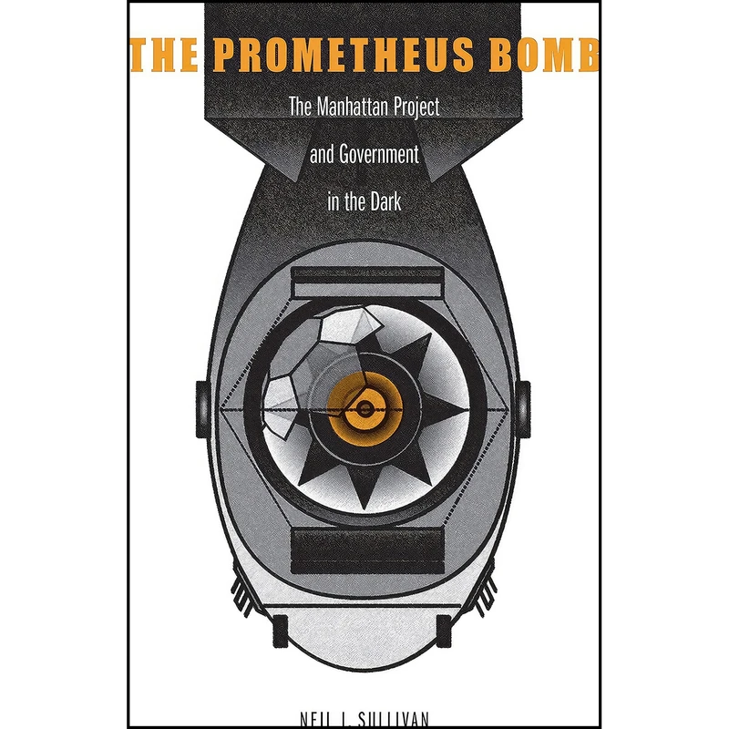 کتاب The Prometheus Bomb اثر Neil J. Sullivan انتشارات POTOMAC BOOKS
