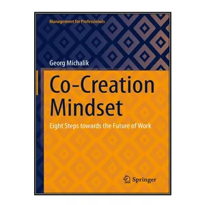 کتاب Co-Creation Mindset: Eight Steps towards the Future of Work اثر Georg Michalik انتشارات مؤلفين طلايي