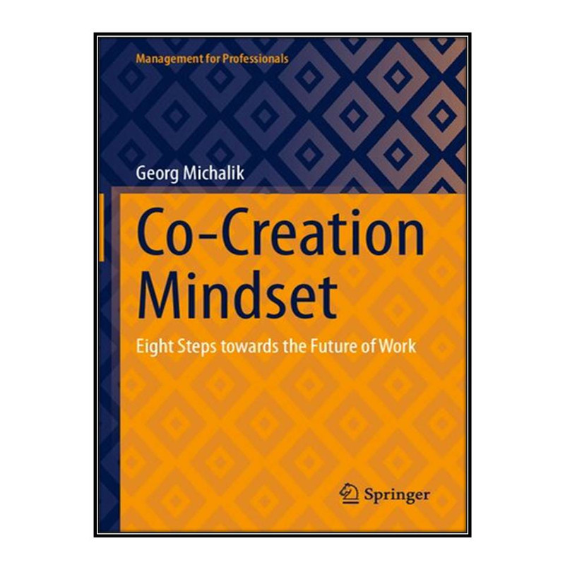 کتاب Co-Creation Mindset: Eight Steps towards the Future of Work اثر Georg Michalik انتشارات مؤلفين طلايي