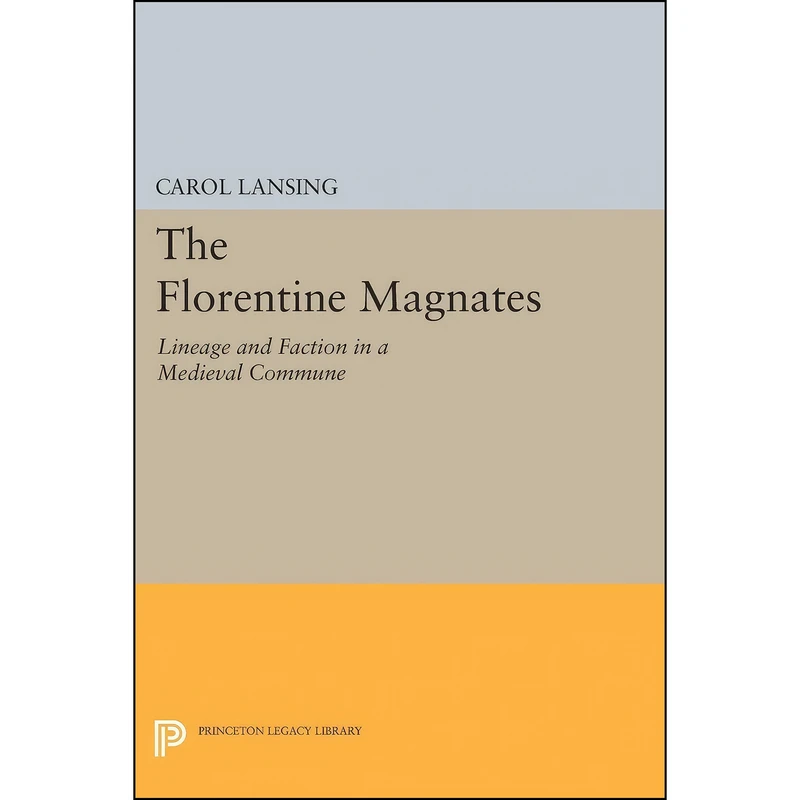 کتاب The Florentine Magnates اثر Carol Lansing انتشارات Princeton University Press
