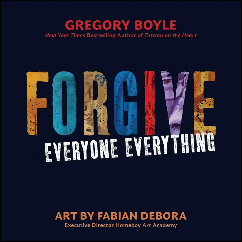 کتاب Forgive Everyone Everything اثر Gregory Boyle and Fabian Debora انتشارات Loyola Press