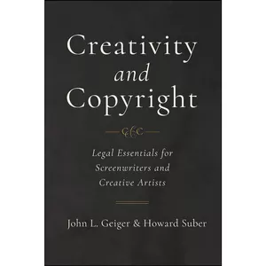 کتاب Creativity and Copyright اثر John L. Geiger and Howard Suber انتشارات University of California Press