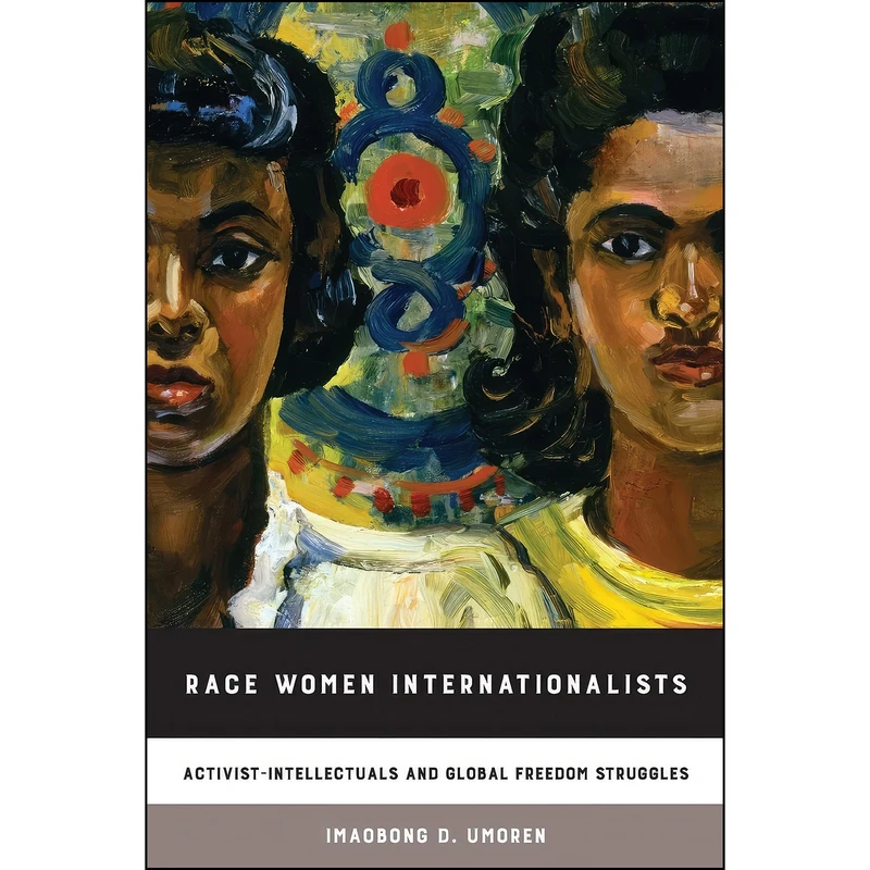 کتاب Race Women Internationalists اثر Imaobong D. Umoren انتشارات University of California Press