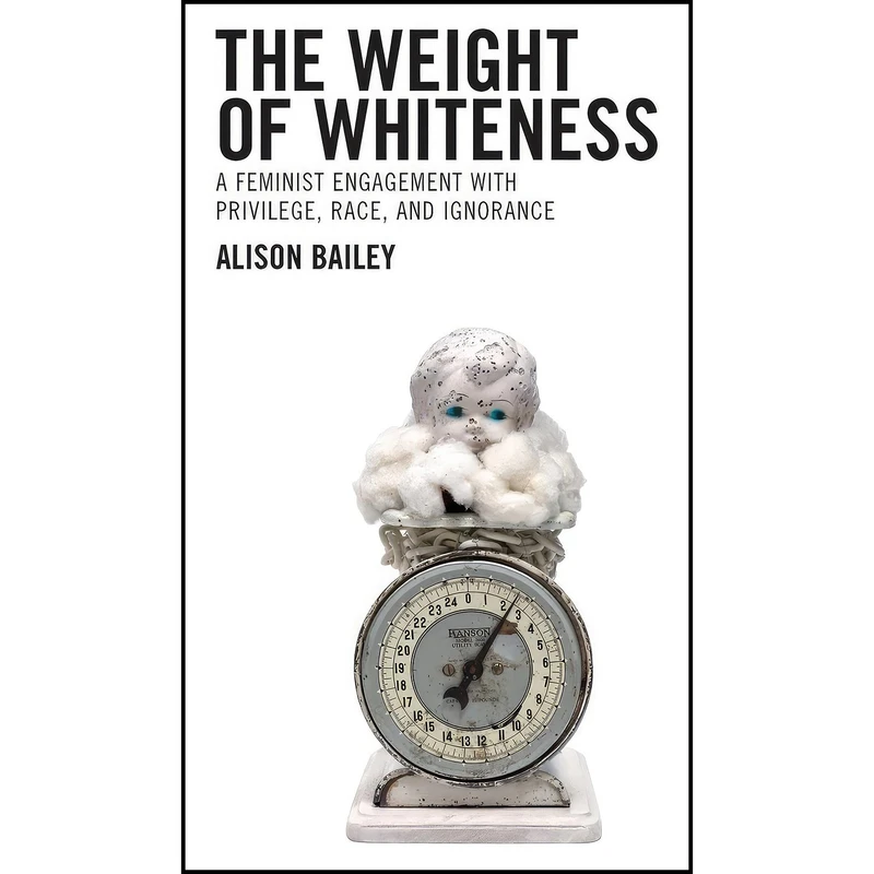 کتاب The Weight of Whiteness اثر Alison Bailey انتشارات Lexington Books
