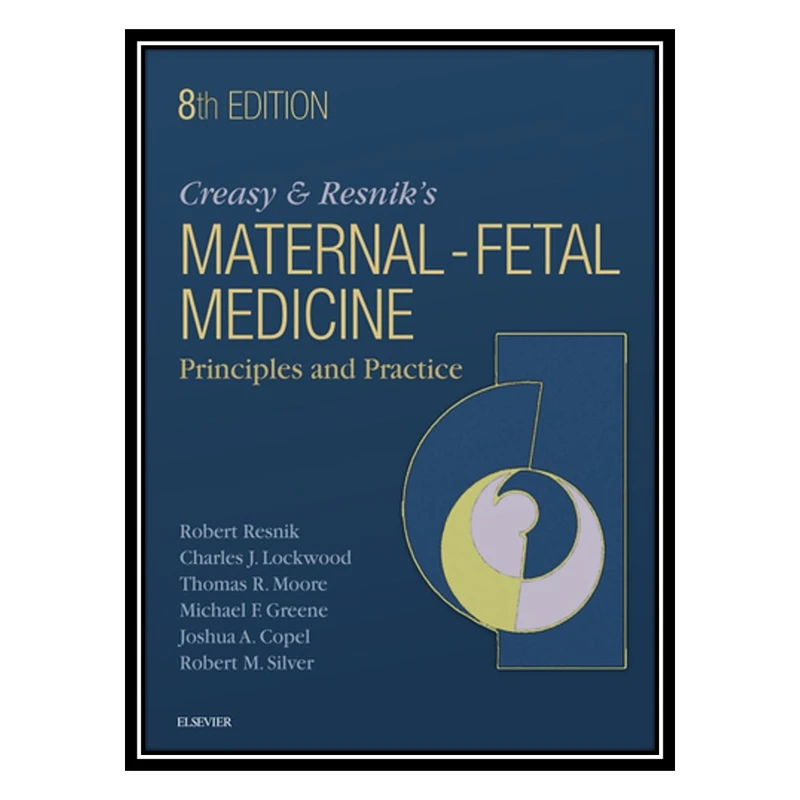 کتاب Creasy and Resniks Maternal-Fetal Medicine: Principles and Practice اثر جمعی از نویسندگان انتشارات مؤلفین طلایی