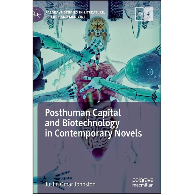 کتاب Posthuman Capital and Biotechnology in Contemporary Novels  اثر Justin Omar Johnston انتشارات Palgrave Macmillan