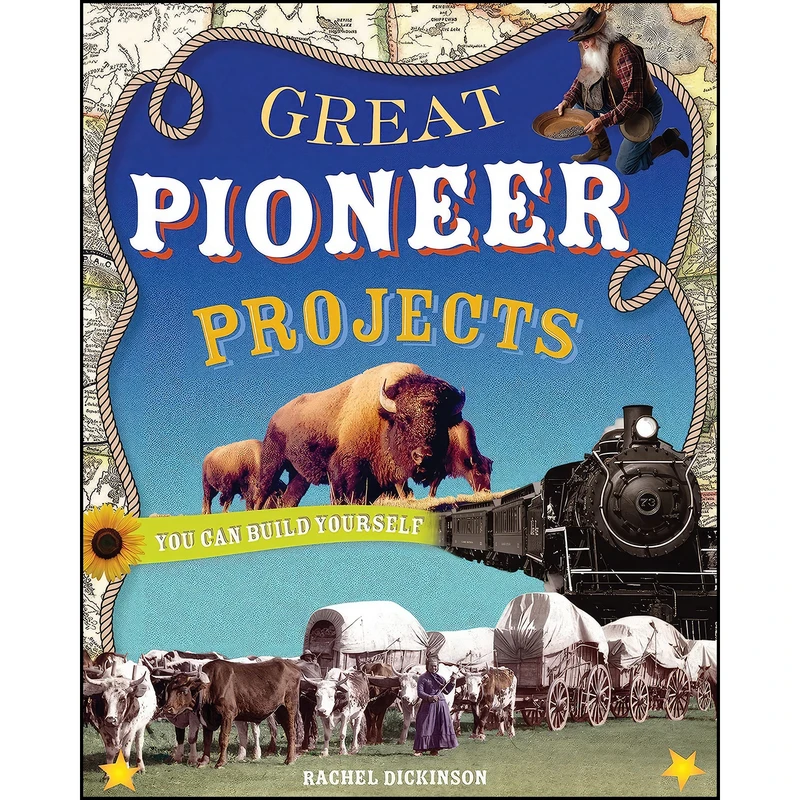 کتاب Great Pioneer Projects اثر Rachel Dickinson and Shawn Braley انتشارات Nomad Press