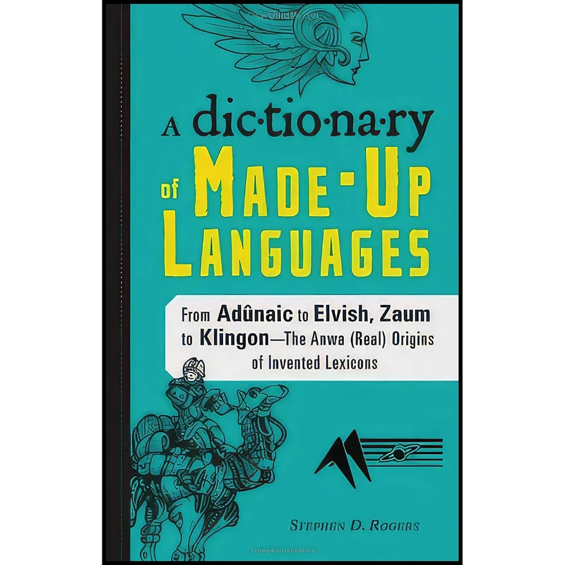 کتاب A Dictionary of Made-Up Languages اثر Stephen D. Rogers انتشارات Adams Media