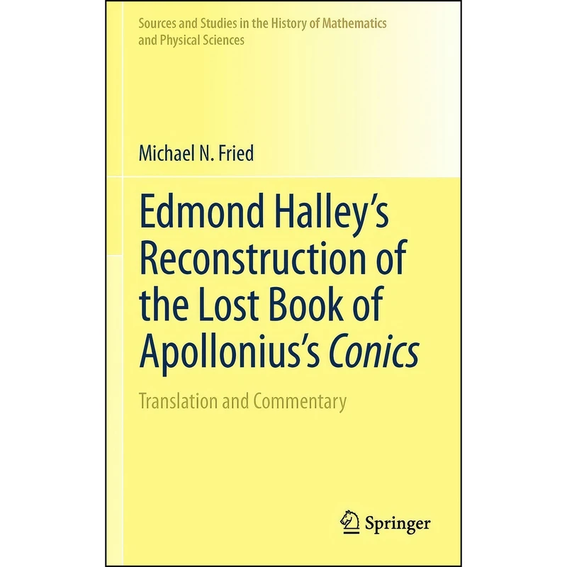 کتاب Edmond Halley’s Reconstruction of the Lost Book of Apollonius’s Conics اثر Edmond Halley and Michael N. Fried انتشارات Springer