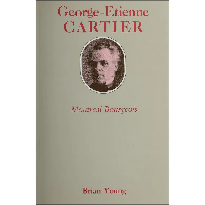 کتاب George-Etienne Cartier اثر Brian J. Young انتشارات McGill-Queen's University Press