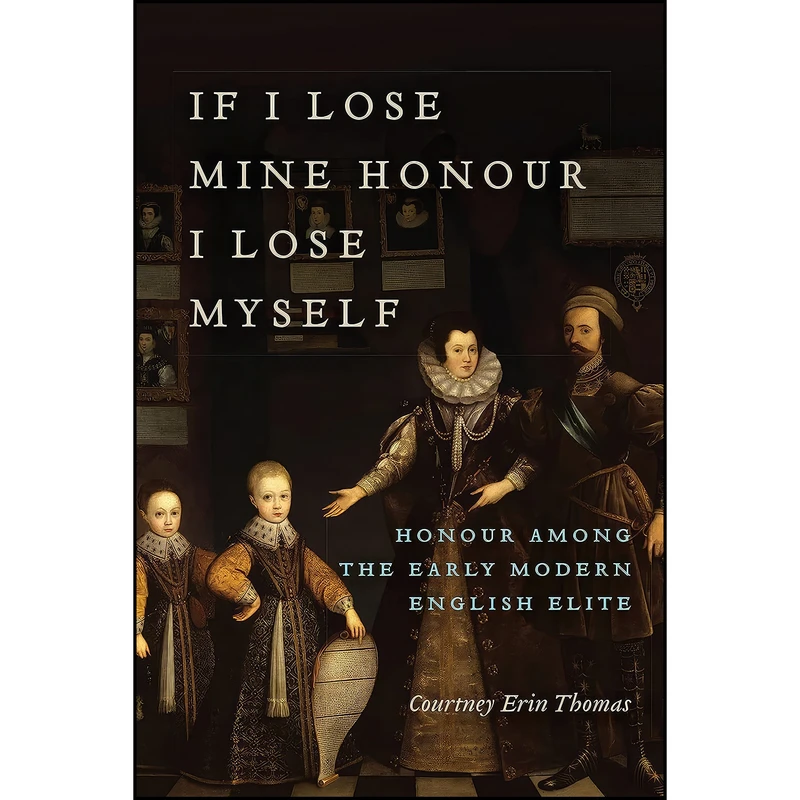 کتاب If I Lose Mine Honour, I Lose Myself اثر Courtney Thomas انتشارات University of Toronto Press