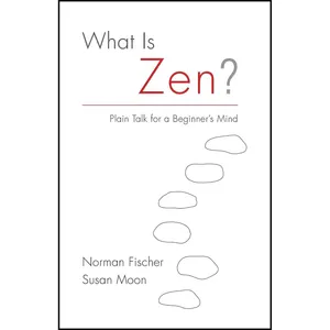 کتاب What Is Zen? اثر Norman Fischer and Susan Moon انتشارات Shambhala