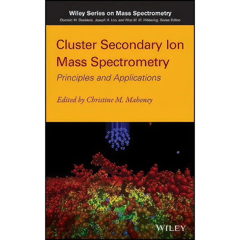 کتاب Cluster Secondary Ion Mass Spectrometry اثر Christine M. Mahoney انتشارات Wiley