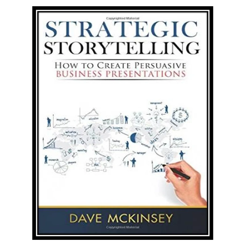 کتاب Strategic Storytelling: How to Create Persuasive Business Presentations اثر Dave McKinsey انتشارات مؤلفین طلایی