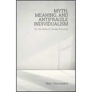 کتاب Myth, Meaning, and Antifragile Individualism اثر Marc Champagne انتشارات Societas