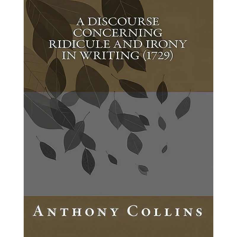 کتاب A Discourse Concerning Ridicule and Irony in Writing اثر Anthony Collins انتشارات تازه‌ها